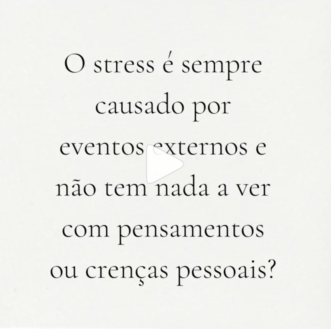 O Stress é Sempre Causado por Eventos Externos e Não Tem Nada a Ver com Pensamentos e Crenças?